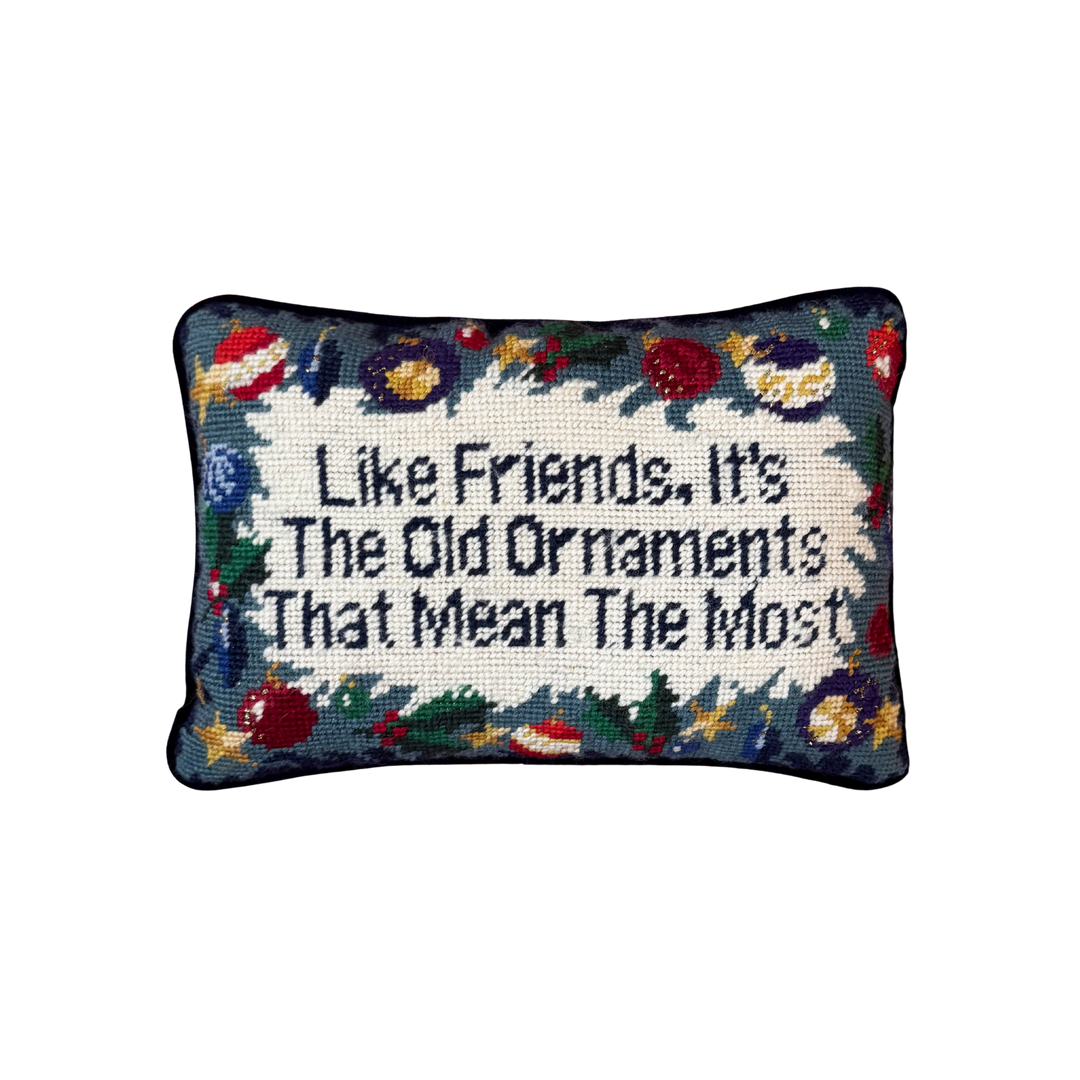 Like Friends, its the Old Ornaments that Mean the Most Needlepoint Pillow