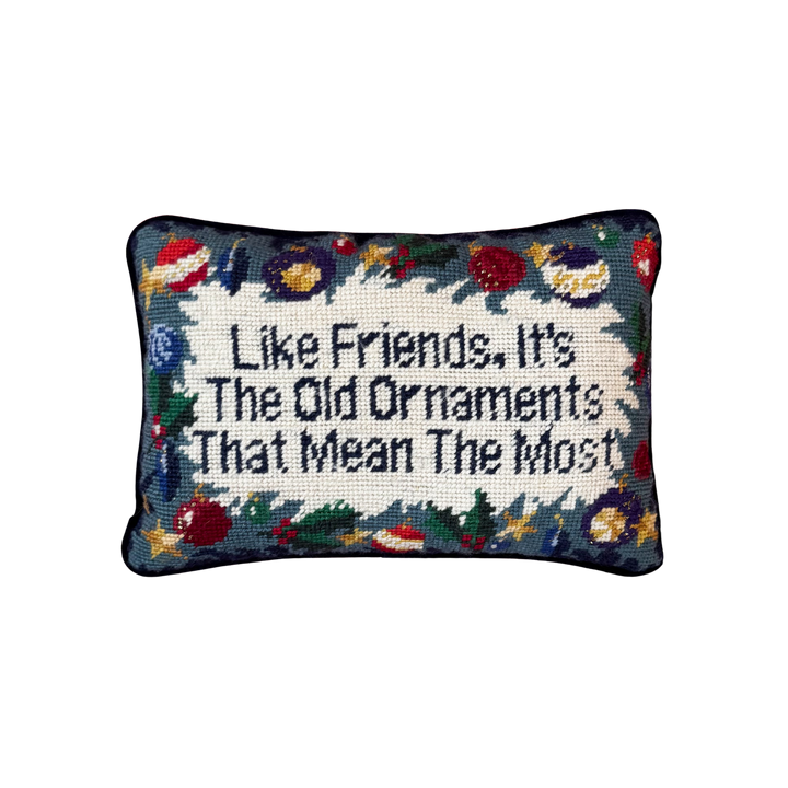 Like Friends, its the Old Ornaments that Mean the Most Needlepoint Pillow