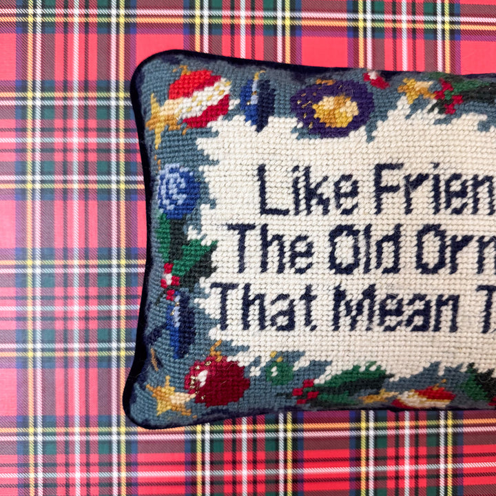 Like Friends, its the Old Ornaments that Mean the Most Needlepoint Pillow