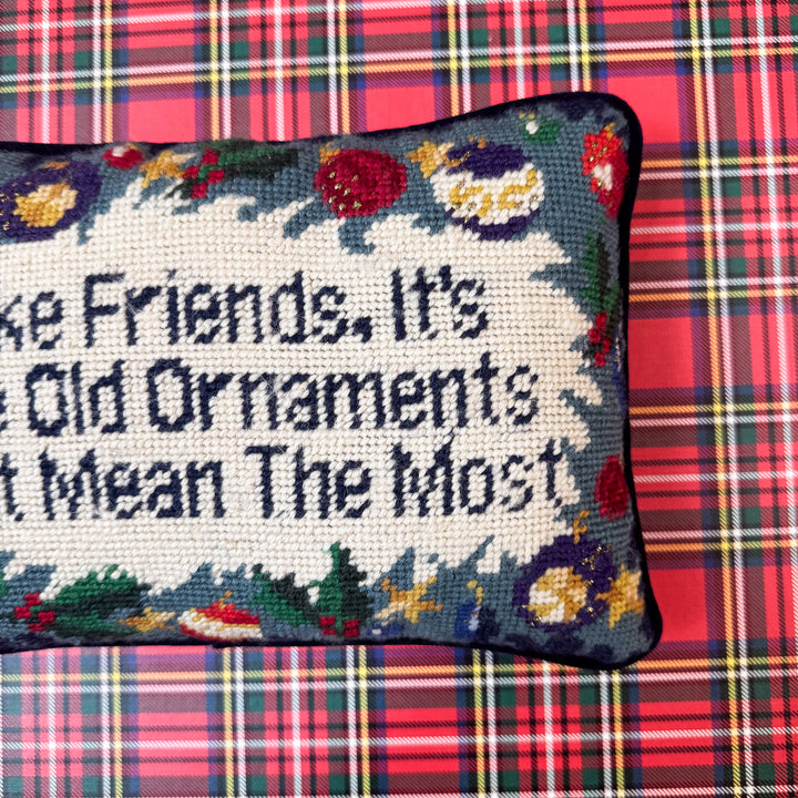 Like Friends, its the Old Ornaments that Mean the Most Needlepoint Pillow